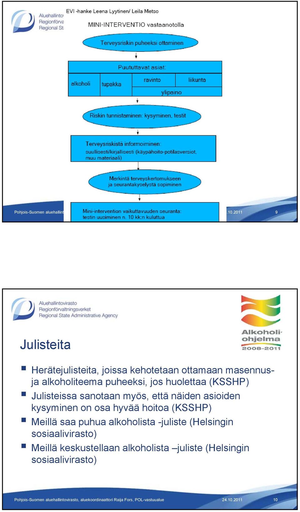 puheeksi, jos huolettaa (KSSHP) Julisteissa sanotaan myös, että näiden asioiden kysyminen