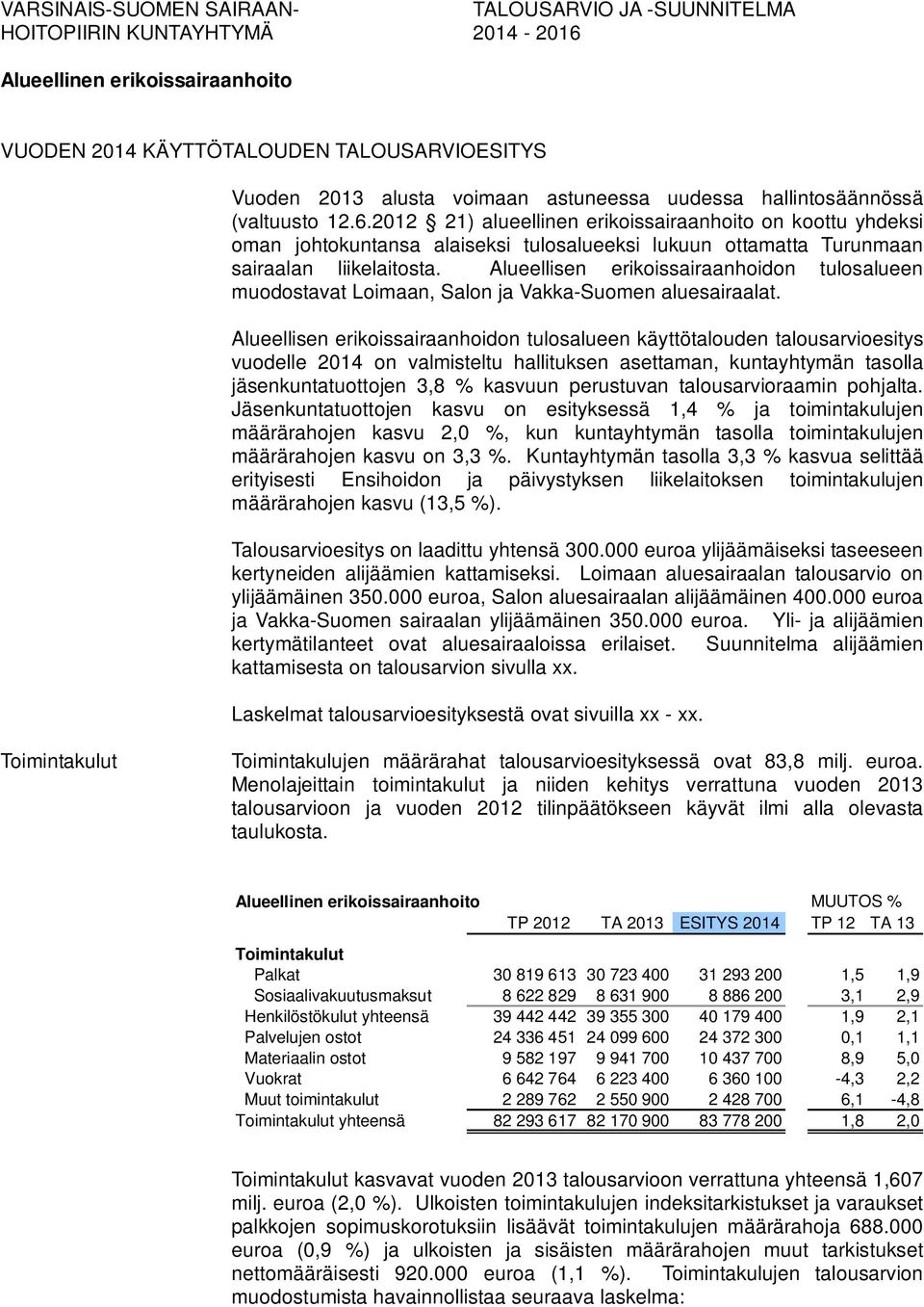 2012 21) alueellinen erikoissairaanhoito on koottu yhdeksi oman johtokuntansa alaiseksi tulosalueeksi lukuun ottamatta Turunmaan sairaalan liikelaitosta.