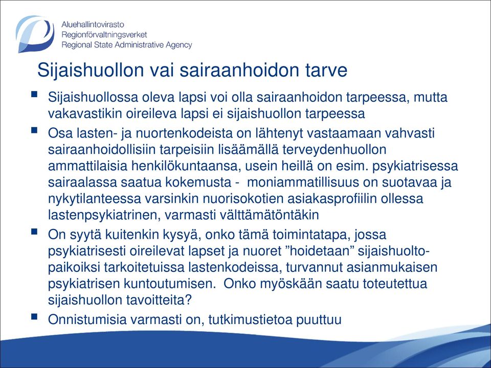 psykiatrisessa sairaalassa saatua kokemusta - moniammatillisuus on suotavaa ja nykytilanteessa varsinkin nuorisokotien asiakasprofiilin ollessa lastenpsykiatrinen, varmasti välttämätöntäkin On syytä