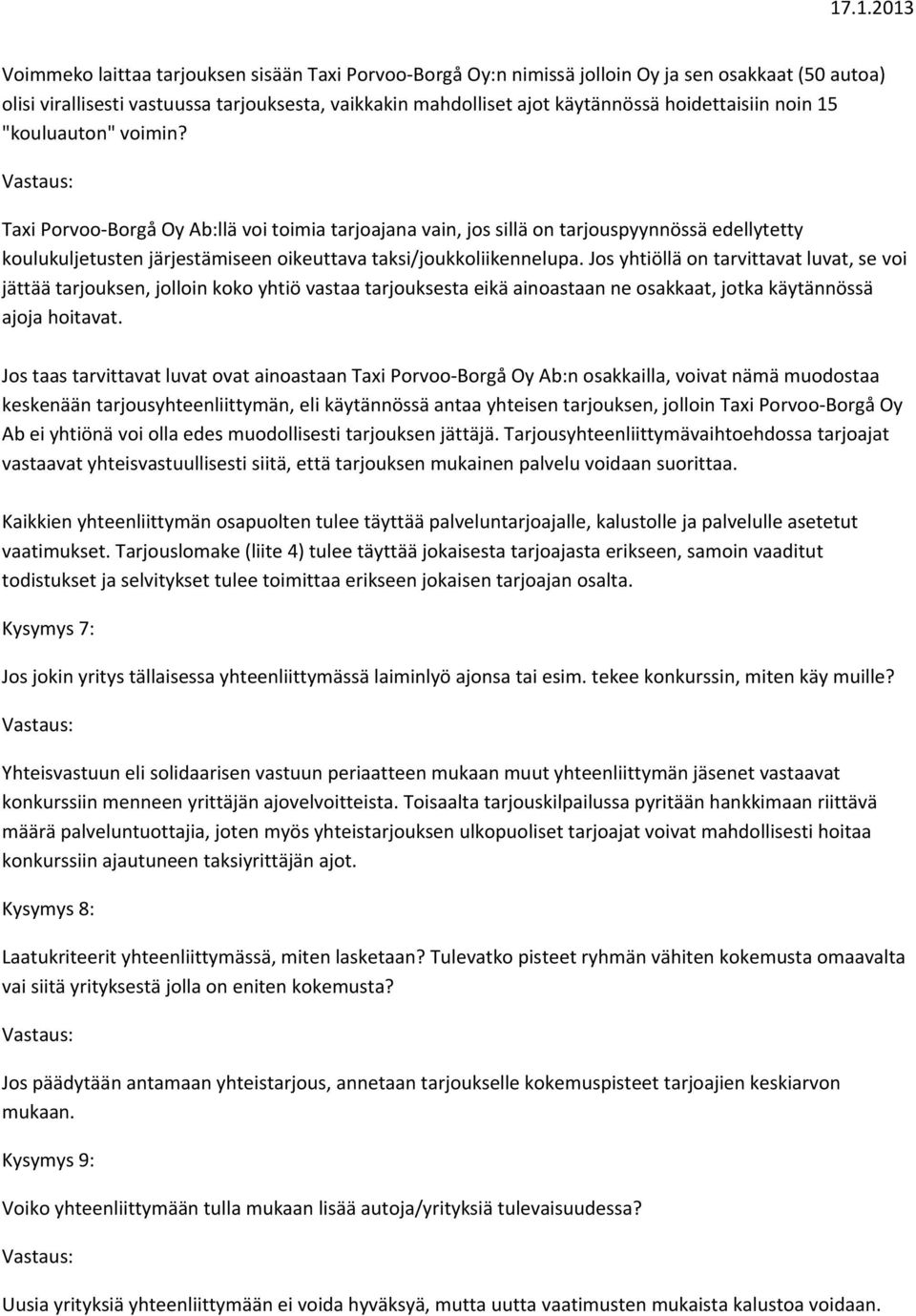 Taxi Porvoo Borgå Oy Ab:llä voi toimia tarjoajana vain, jos sillä on tarjouspyynnössä edellytetty koulukuljetusten järjestämiseen oikeuttava taksi/joukkoliikennelupa.