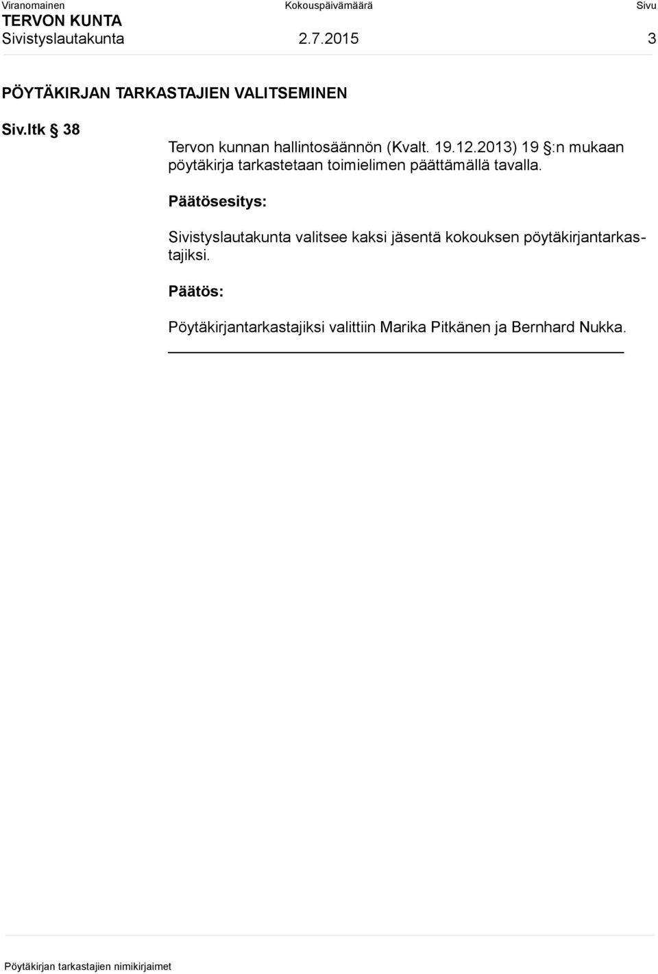 2013) 19 :n mukaan pöytäkirja tarkastetaan toimielimen päättämällä tavalla.