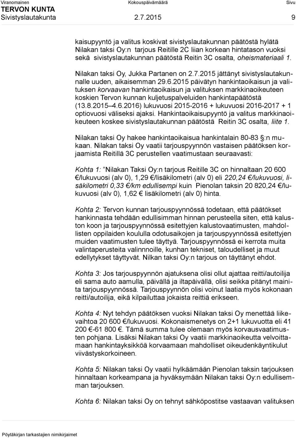 oheismateriaali 1. Nilakan taksi Oy, Jukka Partanen on 2.7.2015 jättänyt sivistyslautakunnalle uuden, aikaisemman 29.6.
