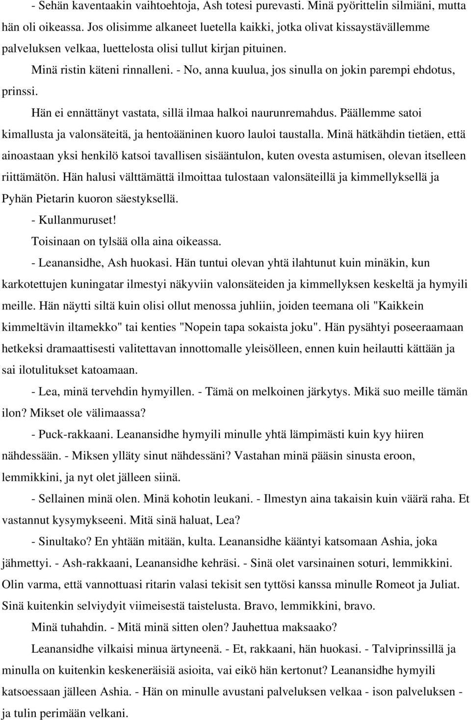 - No, anna kuulua, jos sinulla on jokin parempi ehdotus, prinssi. Hän ei ennättänyt vastata, sillä ilmaa halkoi naurunremahdus.