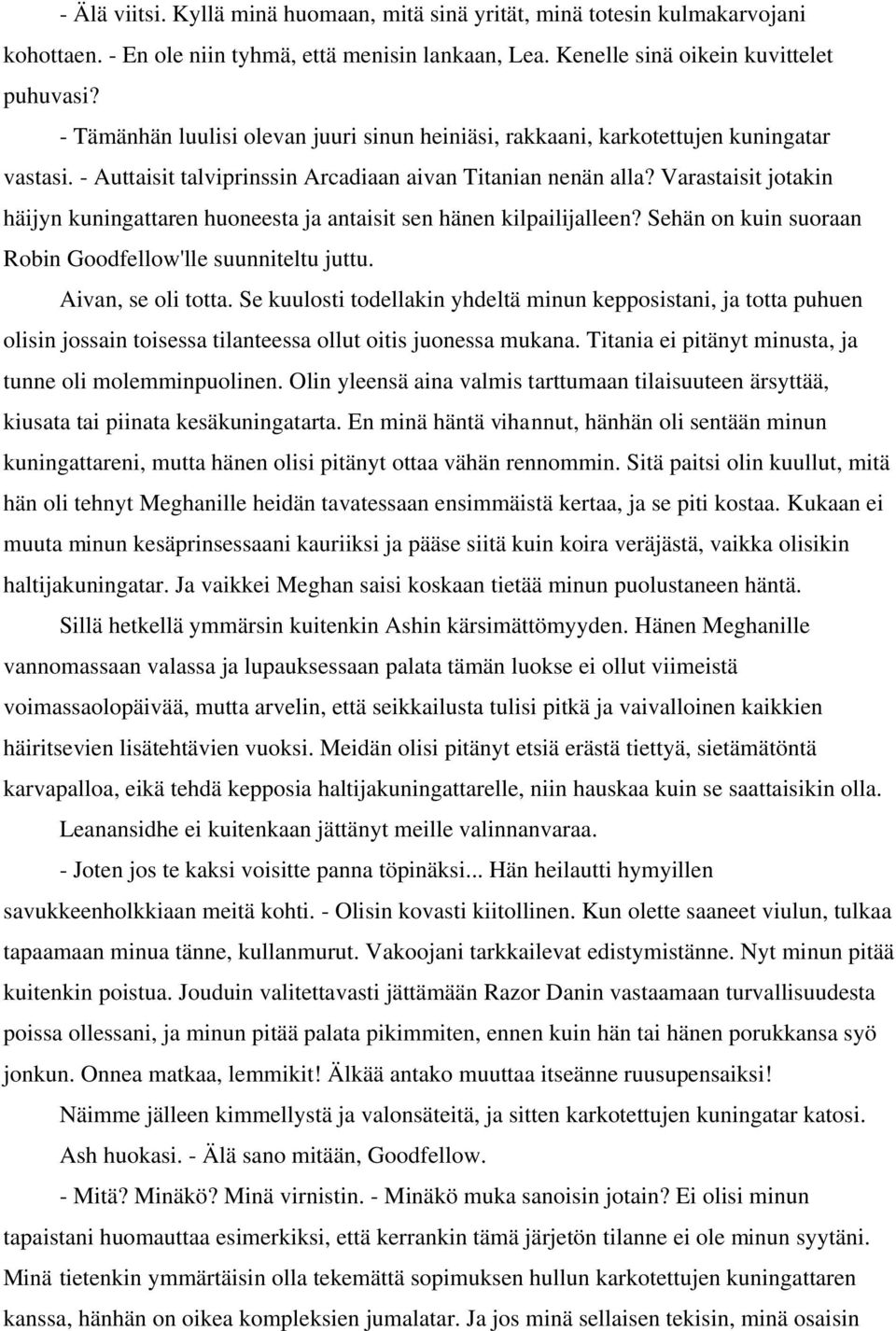 Varastaisit jotakin häijyn kuningattaren huoneesta ja antaisit sen hänen kilpailijalleen? Sehän on kuin suoraan Robin Goodfellow'lle suunniteltu juttu. Aivan, se oli totta.