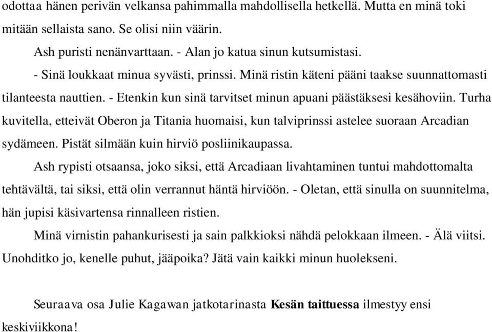 Turha kuvitella, etteivät Oberon ja Titania huomaisi, kun talviprinssi astelee suoraan Arcadian sydämeen. Pistät silmään kuin hirviö posliinikaupassa.