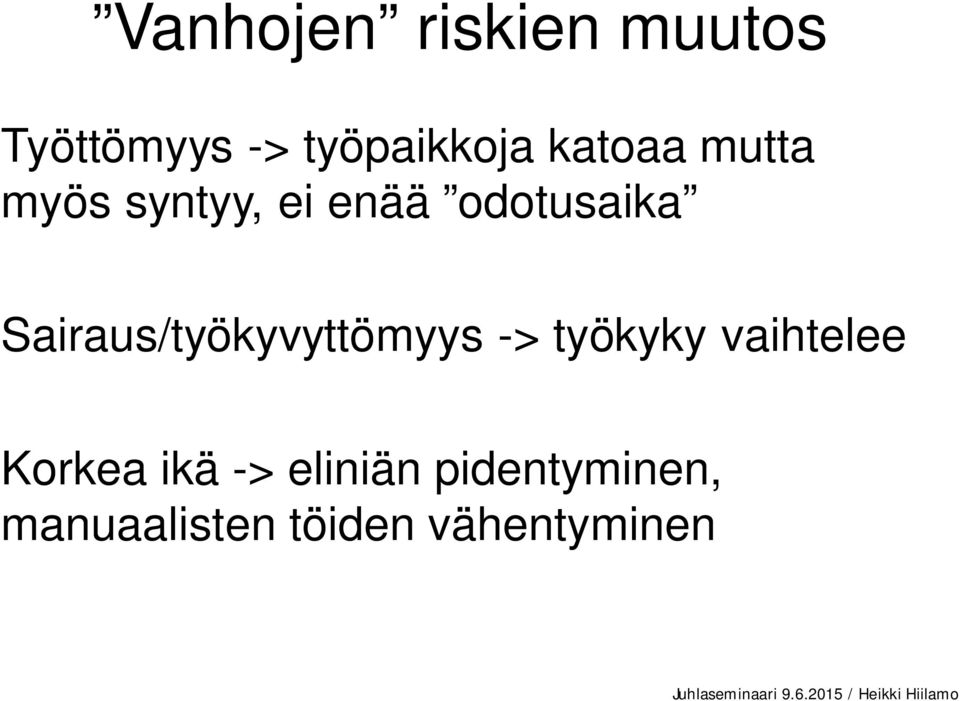 Sairaus/työkyvyttömyys -> työkyky vaihtelee Korkea