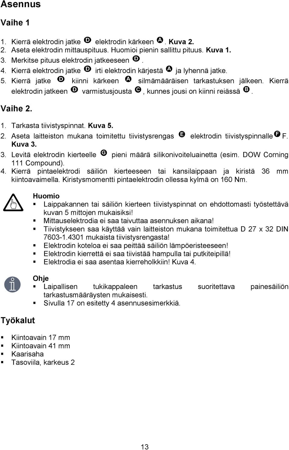 Kierrä elektrodin jatkeen varmistusjousta, kunnes jousi on kiinni reiässä. Vaihe 2. 1. Tarkasta tiivistyspinnat. Kuva 5. 2. Aseta laitteiston mukana toimitettu tiivistysrengas elektrodin tiivistyspinnalle F.