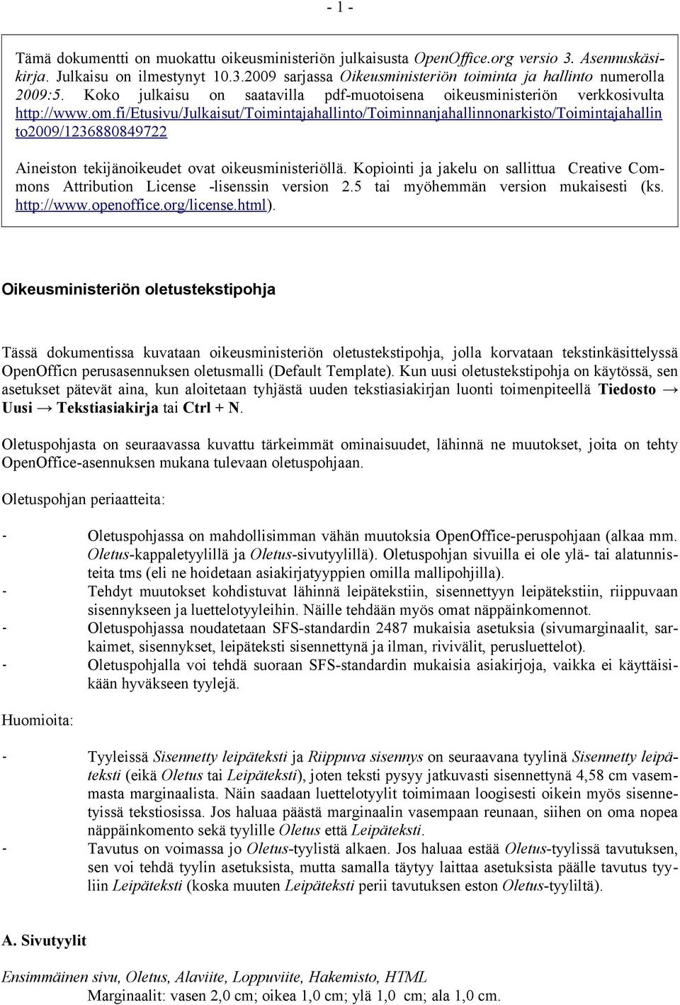 fi/etusivu/julkaisut/toimintajahallinto/toiminnanjahallinnonarkisto/toimintajahallin to2009/1236880849722 Aineiston tekijänoikeudet ovat oikeusministeriöllä.