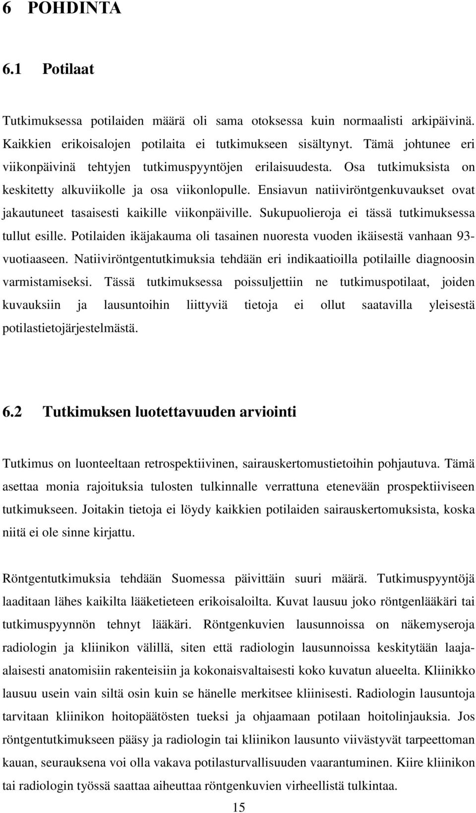 Ensiavun natiiviröntgenkuvaukset ovat jakautuneet tasaisesti kaikille viikonpäiville. Sukupuolieroja ei tässä tutkimuksessa tullut esille.