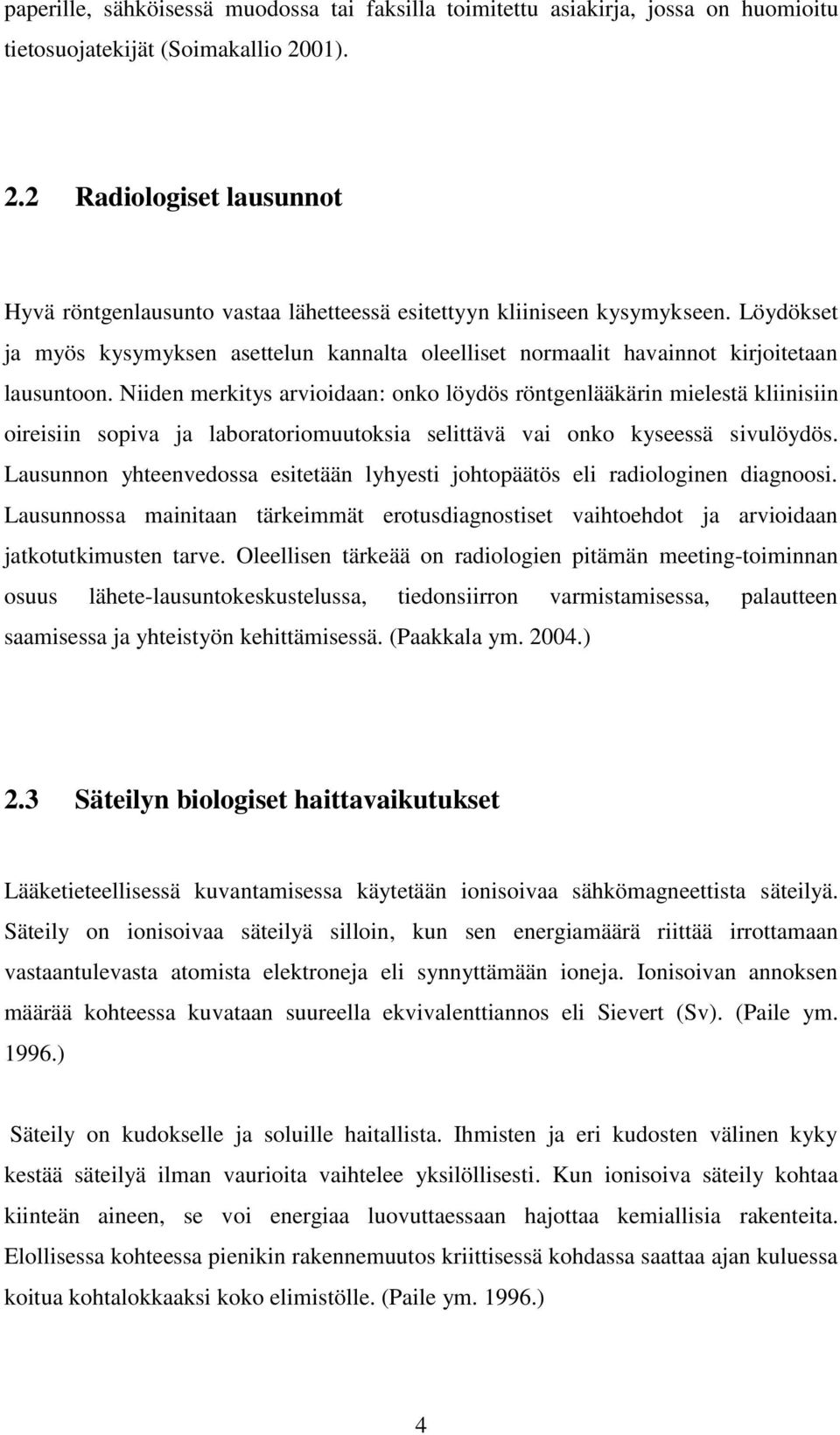 Löydökset ja myös kysymyksen asettelun kannalta oleelliset normaalit havainnot kirjoitetaan lausuntoon.