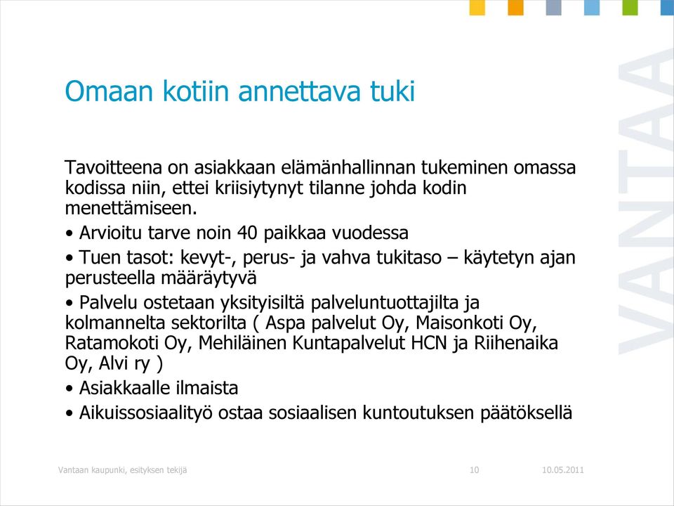 Arvioitu tarve noin 40 paikkaa vuodessa Tuen tasot: kevyt-, perus- ja vahva tukitaso käytetyn ajan perusteella määräytyvä Palvelu ostetaan