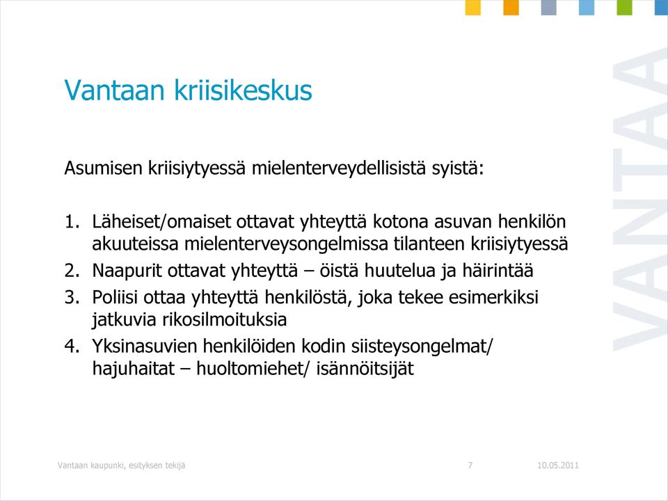 2. Naapurit ottavat yhteyttä öistä huutelua ja häirintää 3.