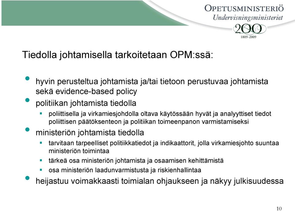 ministeriön johtamista tiedolla tarvitaan tarpeelliset politiikkatiedot ja indikaattorit, jolla virkamiesjohto suuntaa ministeriön toimintaa tärkeä osa