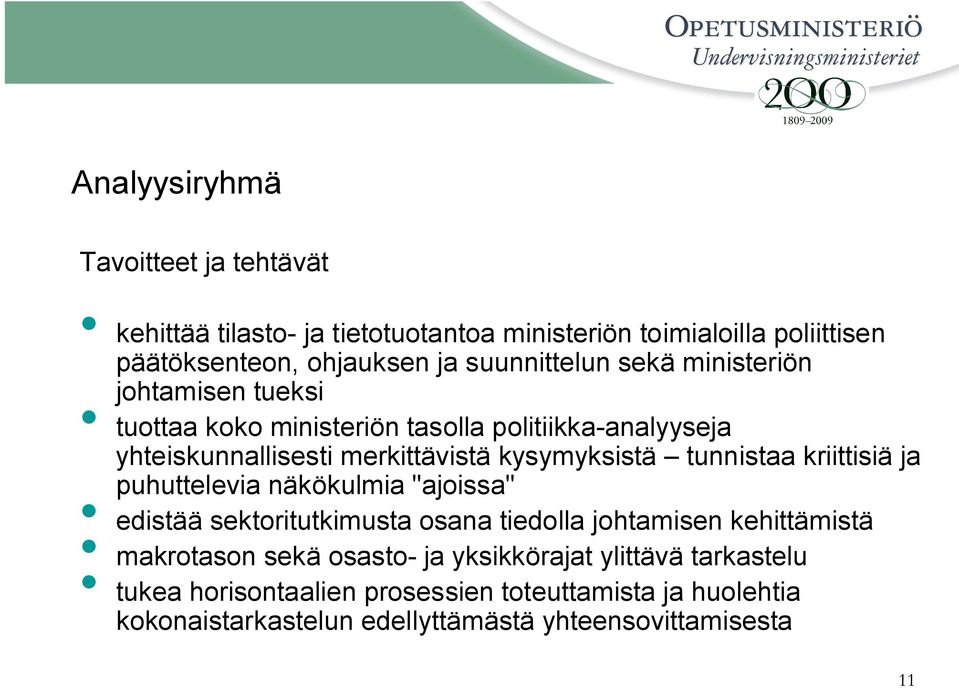 kysymyksistä tunnistaa kriittisiä ja puhuttelevia näkökulmia "ajoissa" edistää sektoritutkimusta osana tiedolla johtamisen kehittämistä makrotason