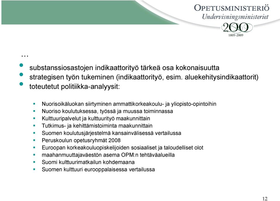 muussa toiminnassa Kulttuuripalvelut ja kulttuurityö maakunnittain Tutkimus- ja kehittämistoiminta maakunnittain Suomen koulutusjärjestelmä kansainvälisessä vertailussa