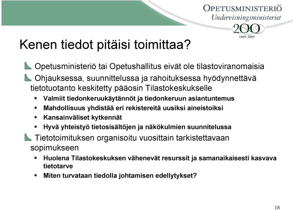 pääosin Tilastokeskukselle Valmiit tiedonkeruukäytännöt ja tiedonkeruun asiantuntemus Mahdollisuus yhdistää eri rekistereitä uusiksi aineistoiksi