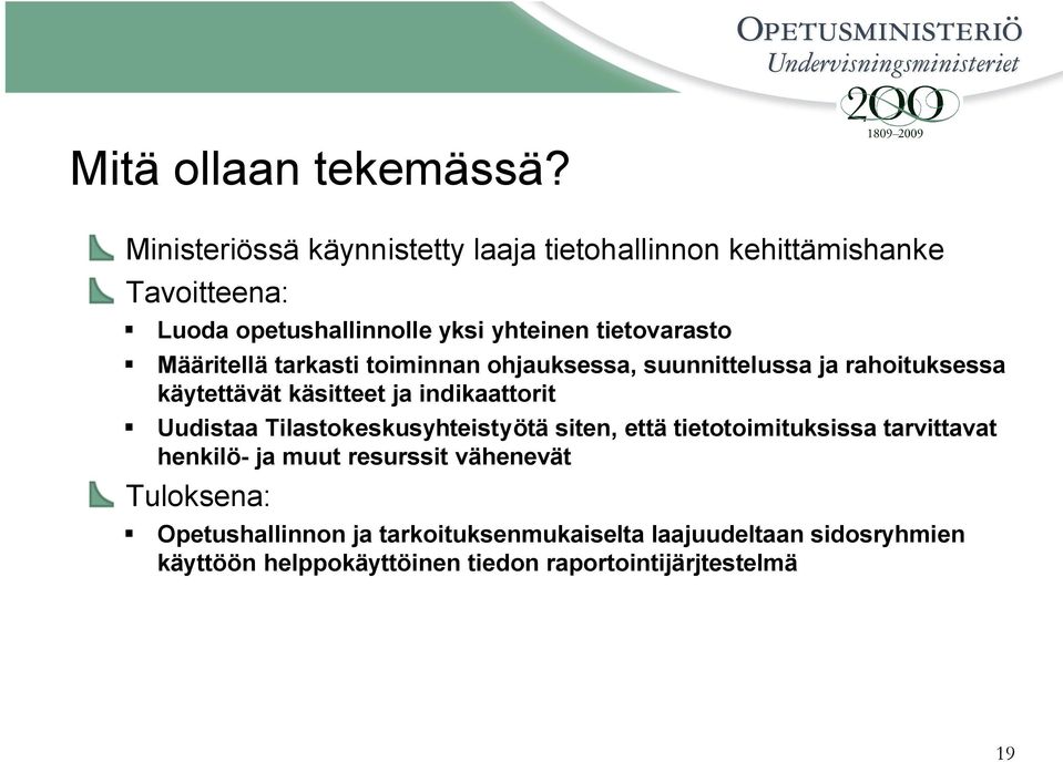 Määritellä tarkasti toiminnan ohjauksessa, suunnittelussa ja rahoituksessa käytettävät käsitteet ja indikaattorit Uudistaa