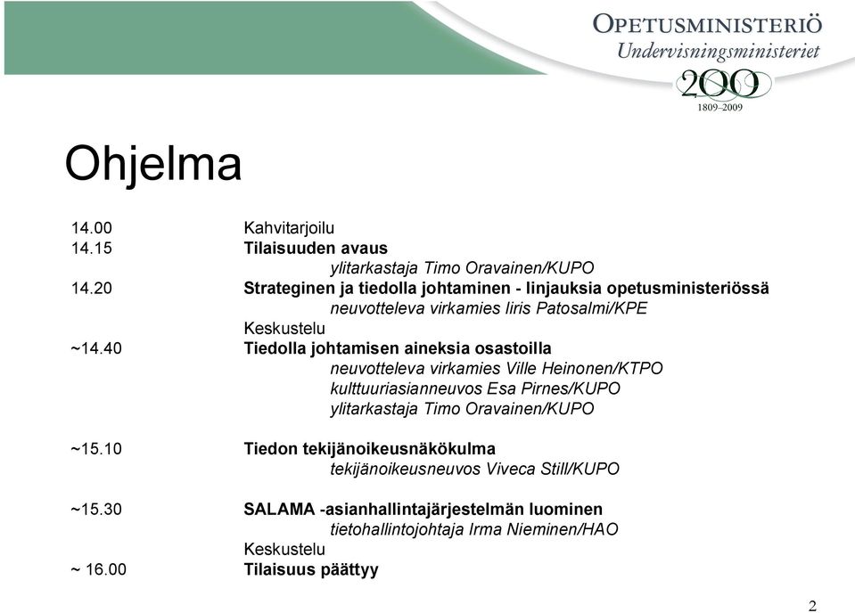 40 Tiedolla johtamisen aineksia osastoilla neuvotteleva virkamies Ville Heinonen/KTPO kulttuuriasianneuvos Esa Pirnes/KUPO ylitarkastaja Timo