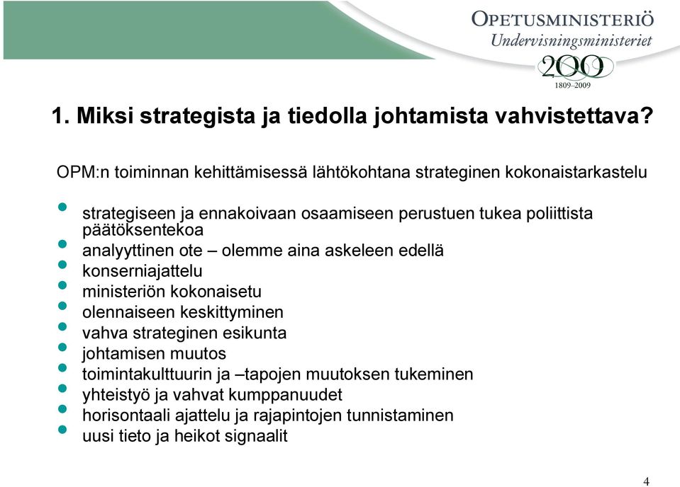 poliittista päätöksentekoa analyyttinen ote olemme aina askeleen edellä konserniajattelu ministeriön kokonaisetu olennaiseen