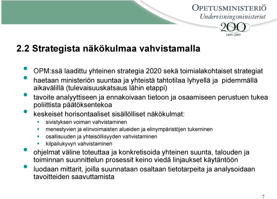 sivistyksen voiman vahvistaminen menestyvien ja elinvoimaisten alueiden ja elinympäristöjen tukeminen osallisuuden ja yhteisöllisyyden vahvistaminen kilpailukyvyn vahvistaminen ohjelmat väline