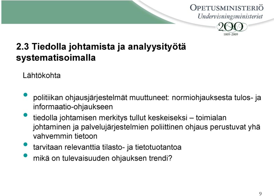 keskeiseksi toimialan johtaminen ja palvelujärjestelmien poliittinen ohjaus perustuvat yhä