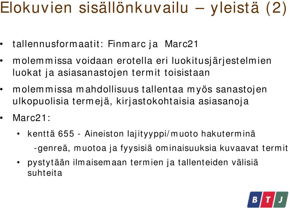 sanastojen ulkopuolisia termejä, kirjastokohtaisia asiasanoja Marc21: kenttä 655 - Aineiston lajityyppi/muoto