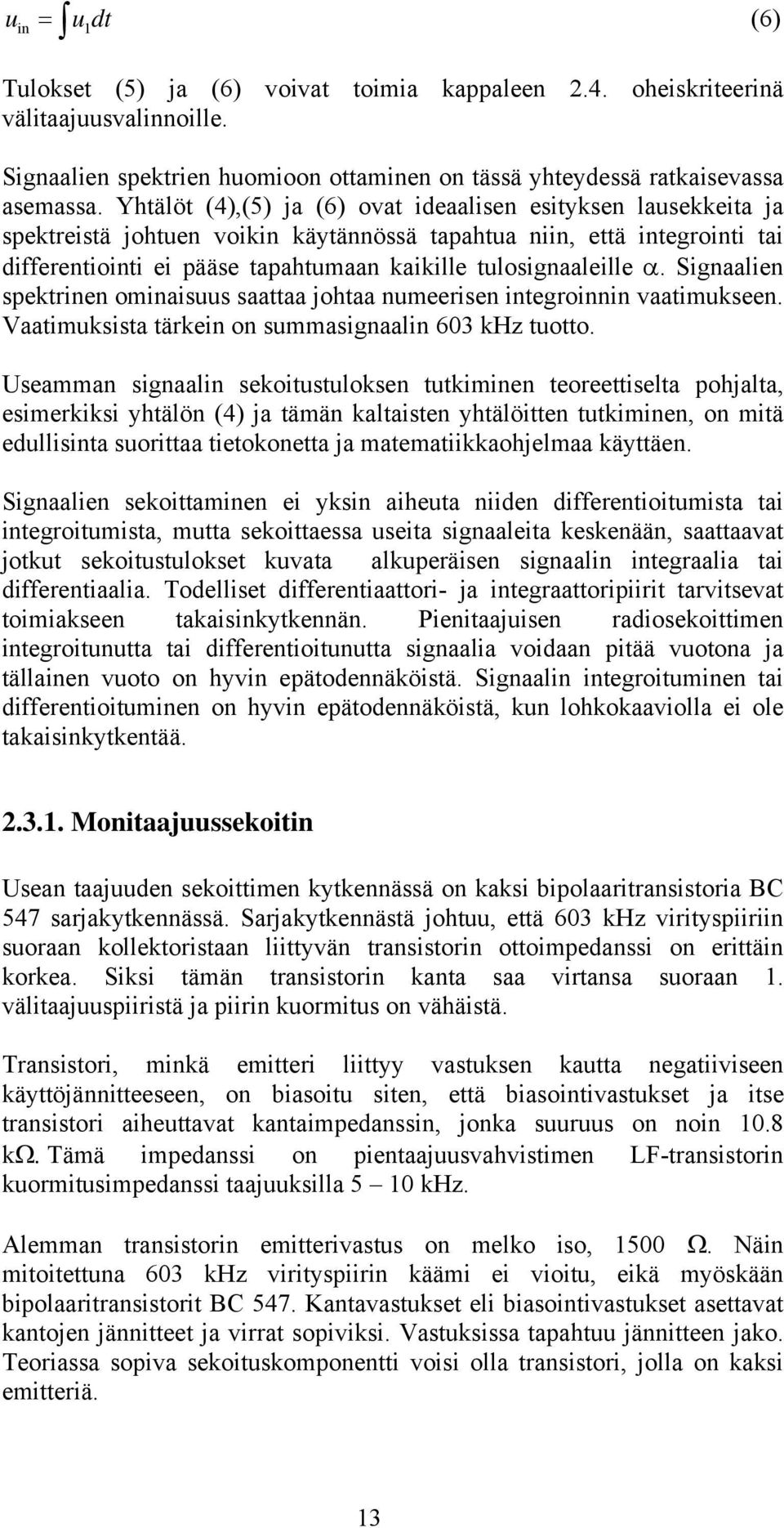 tulosignaaleille. Signaalien spektrinen ominaisuus saattaa johtaa numeerisen integroinnin vaatimukseen. Vaatimuksista tärkein on summasignaalin 603 khz tuotto.