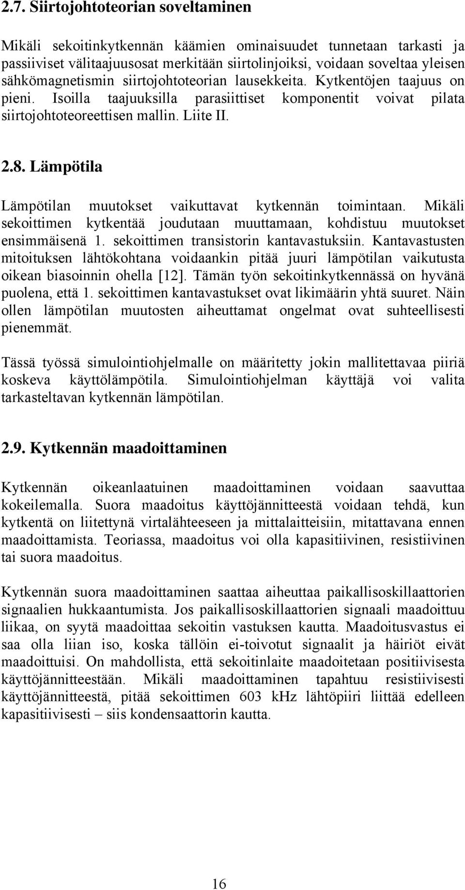 Lämpötila Lämpötilan muutokset vaikuttavat kytkennän toimintaan. Mikäli sekoittimen kytkentää joudutaan muuttamaan, kohdistuu muutokset ensimmäisenä 1. sekoittimen transistorin kantavastuksiin.