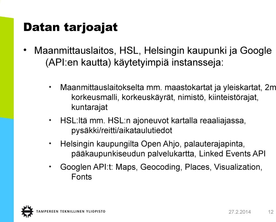 maastokartat ja yleiskartat, 2m korkeusmalli, korkeuskäyrät, nimistö, kiinteistörajat, kuntarajat HSL:ltä mm.