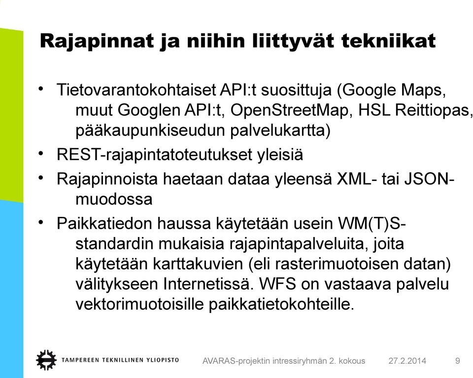 Paikkatiedon haussa käytetään usein WM(T)Sstandardin mukaisia rajapintapalveluita, joita käytetään karttakuvien (eli rasterimuotoisen