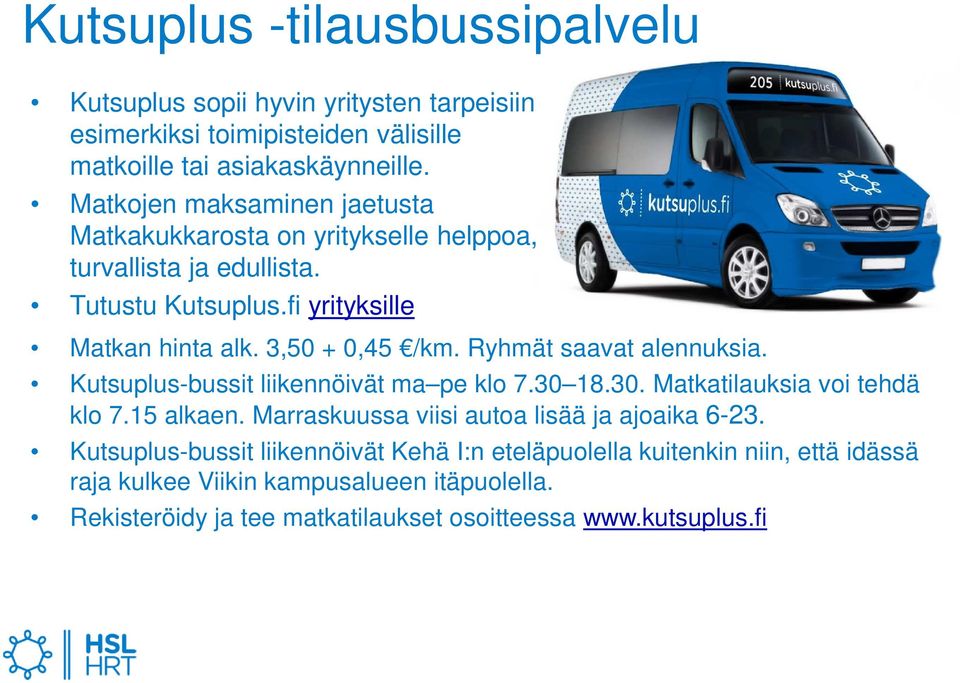 Ryhmät saavat alennuksia. Kutsuplus-bussit liikennöivät ma pe klo 7.30 18.30. Matkatilauksia voi tehdä klo 7.15 alkaen.