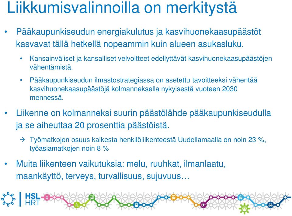 Pääkaupunkiseudun ilmastostrategiassa on asetettu tavoitteeksi vähentää kasvihuonekaasupäästöjä kolmanneksella nykyisestä vuoteen 2030 mennessä.