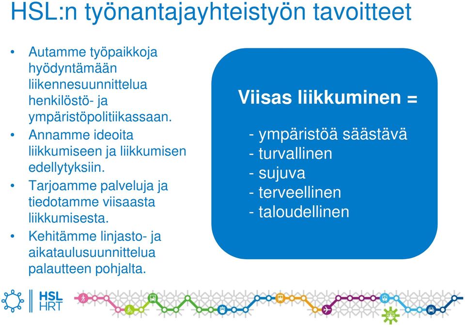 Tarjoamme palveluja ja tiedotamme viisaasta liikkumisesta.