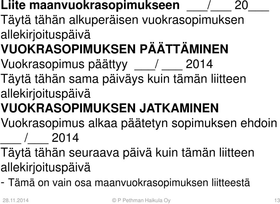 VUOKRASOPIMUKSEN JATKAMINEN Vuokrasopimus alkaa päätetyn sopimuksen ehdoin / 2014 Täytä tähän seuraava päivä