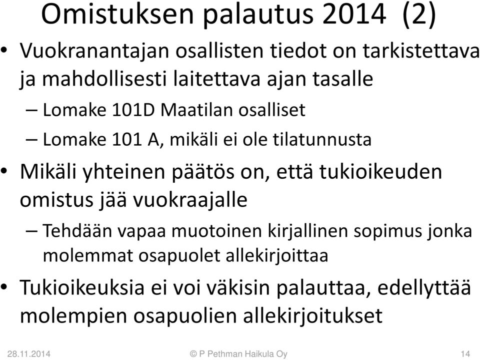 tukioikeuden omistus jää vuokraajalle Tehdään vapaa muotoinen kirjallinen sopimus jonka molemmat osapuolet