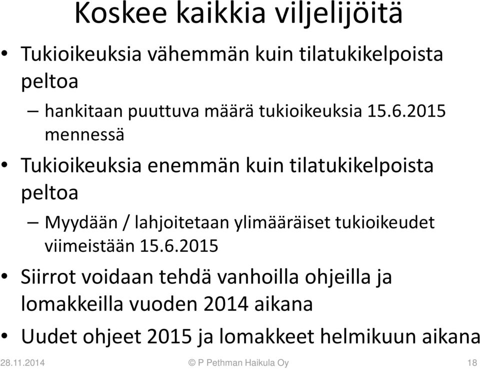 2015 mennessä Tukioikeuksia enemmän kuin tilatukikelpoista peltoa Myydään / lahjoitetaan ylimääräiset