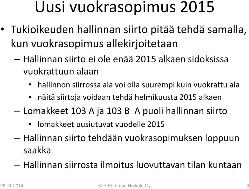 voidaan tehdä helmikuusta 2015 alkaen Lomakkeet 103 A ja 103 B A puoli hallinnan siirto lomakkeet uusiutuvat vuodelle 2015