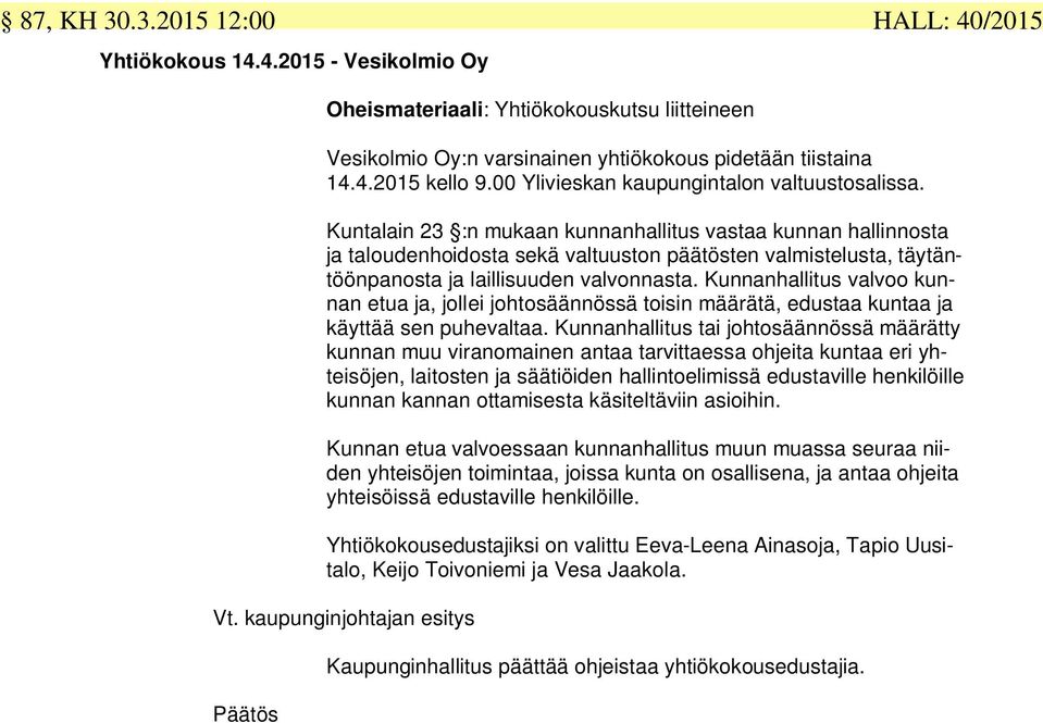 Kuntalain 23 :n mukaan kunnanhallitus vastaa kunnan hallinnosta ja taloudenhoidosta sekä valtuuston päätösten valmistelusta, täytäntöönpanosta ja laillisuuden valvonnasta.