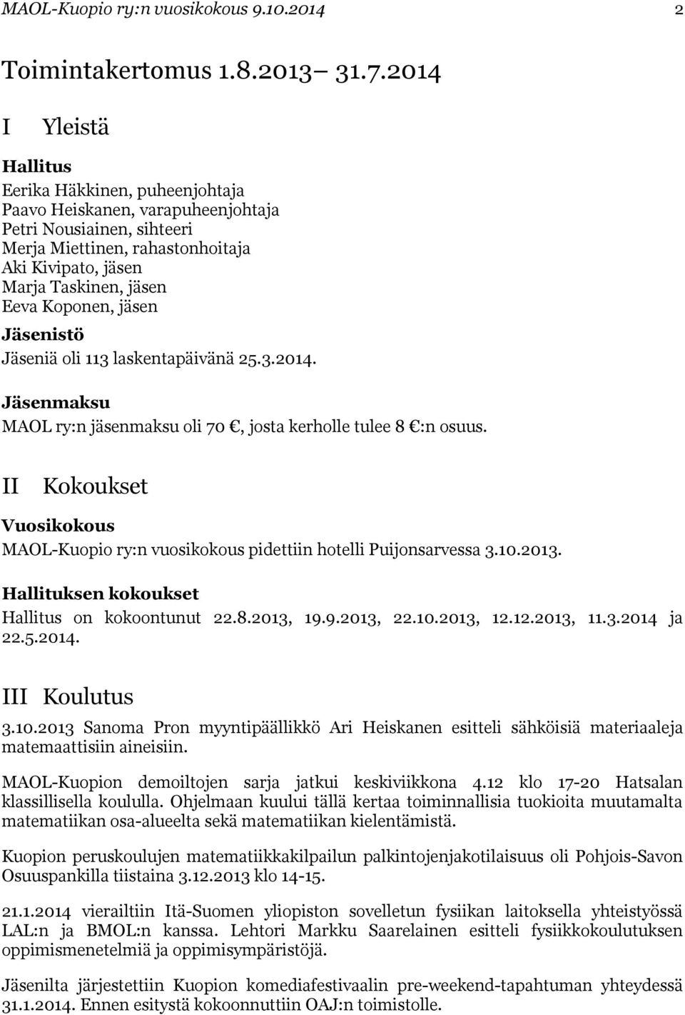Koponen, jäsen Jäsenistö Jäseniä oli 113 laskentapäivänä 25.3.2014. Jäsenmaksu MAOL ry:n jäsenmaksu oli 70, josta kerholle tulee 8 :n osuus.