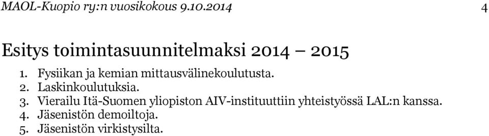 Fysiikan ja kemian mittausvälinekoulutusta. 2. Laskinkoulutuksia. 3.