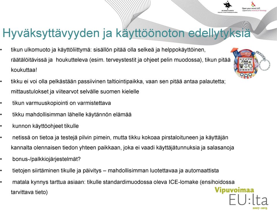 tikku ei voi olla pelkästään passiivinen taltiointipaikka, vaan sen pitää antaa palautetta; mittaustulokset ja viitearvot selvälle suomen kielelle tikun varmuuskopiointi on varmistettava tikku
