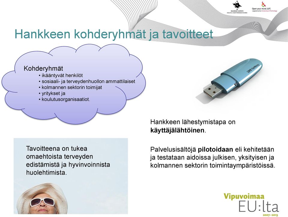 Hankkeen lähestymistapa on käyttäjälähtöinen.
