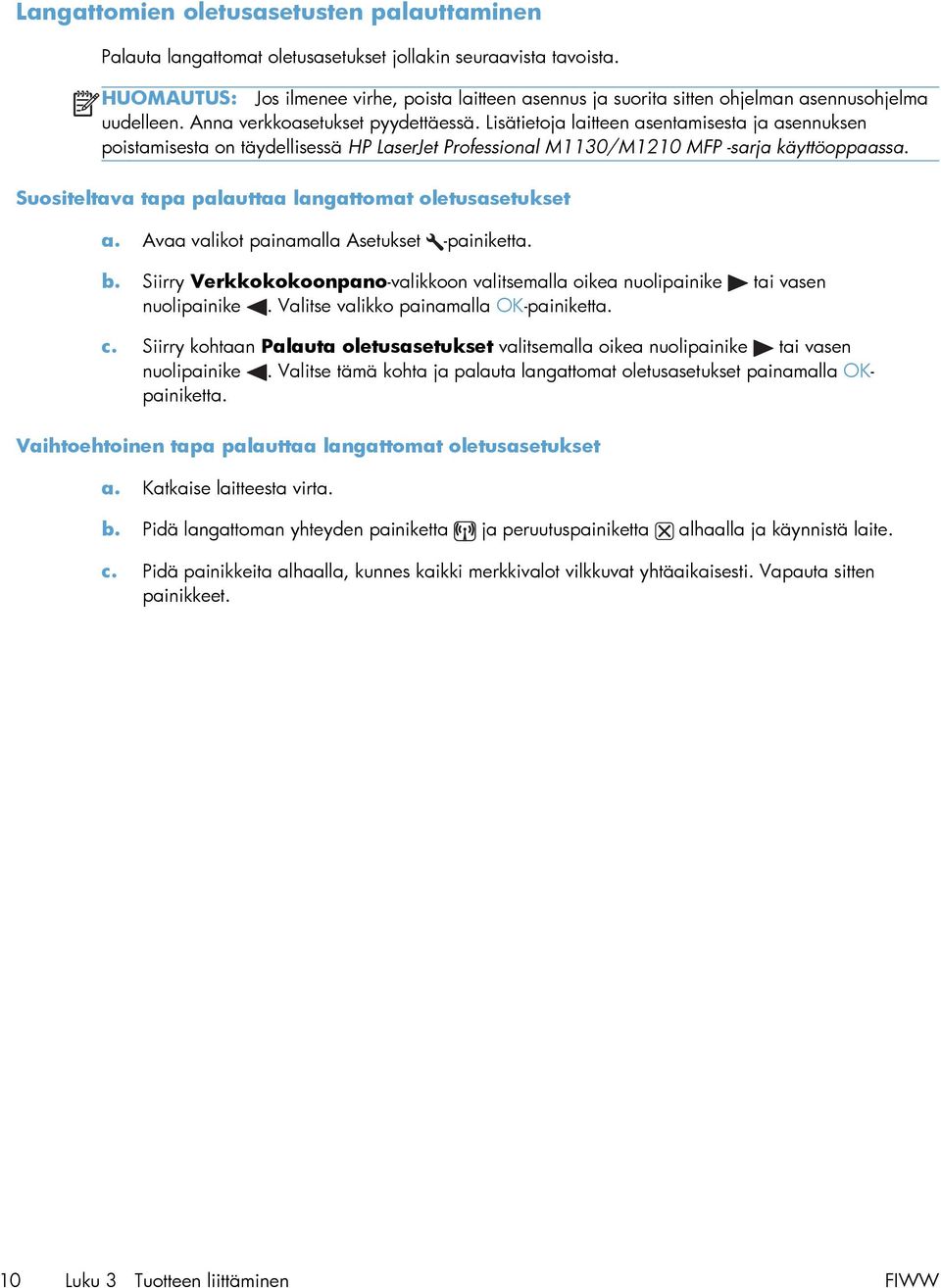 Lisätietoja laitteen asentamisesta ja asennuksen poistamisesta on täydellisessä HP LaserJet Professional M1130/M1210 MFP -sarja käyttöoppaassa.