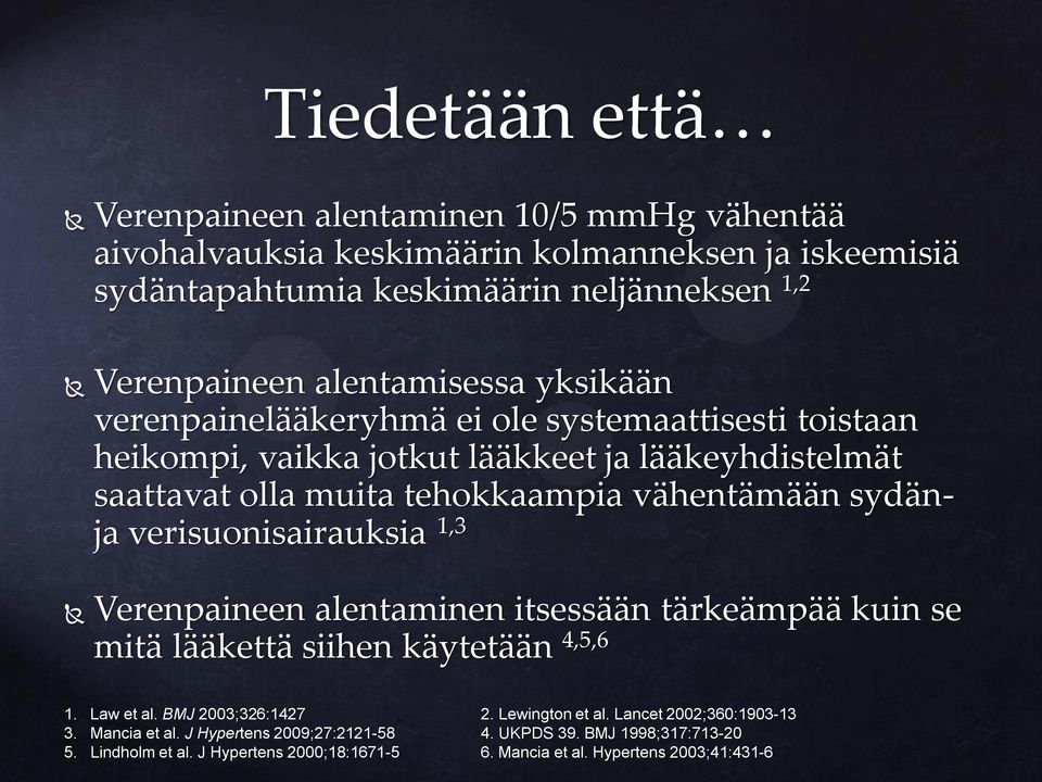 sydänja verisuonisairauksia 1,3 Verenpaineen alentaminen itsessään tärkeämpää kuin se mitä lääkettä siihen käytetään 4,5,6 1. Law et al. BMJ 2003;326:1427 2. Lewington et al.