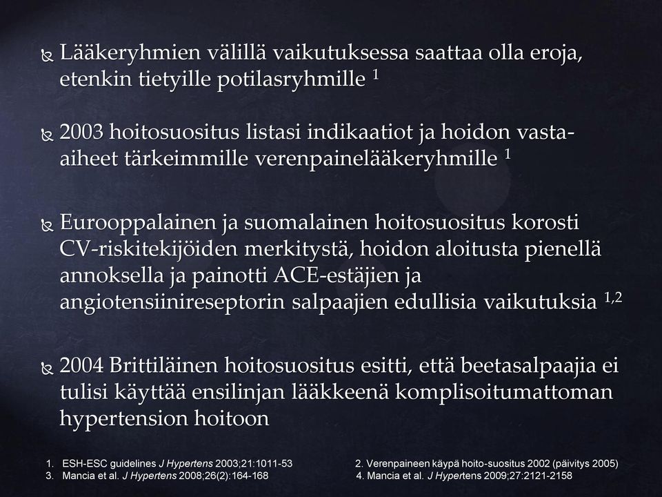 angiotensiinireseptorin salpaajien edullisia vaikutuksia 1,2 2004 Brittiläinen hoitosuositus esitti, että beetasalpaajia ei tulisi käyttää ensilinjan lääkkeenä komplisoitumattoman