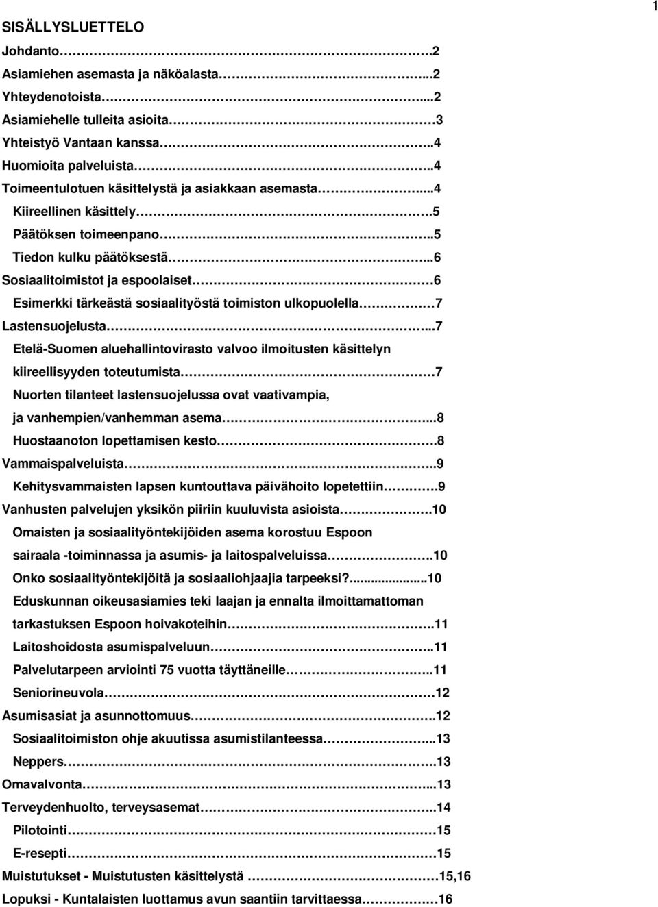 ..6 Sosiaalitoimistot ja espoolaiset 6 Esimerkki tärkeästä sosiaalityöstä toimiston ulkopuolella 7 Lastensuojelusta.