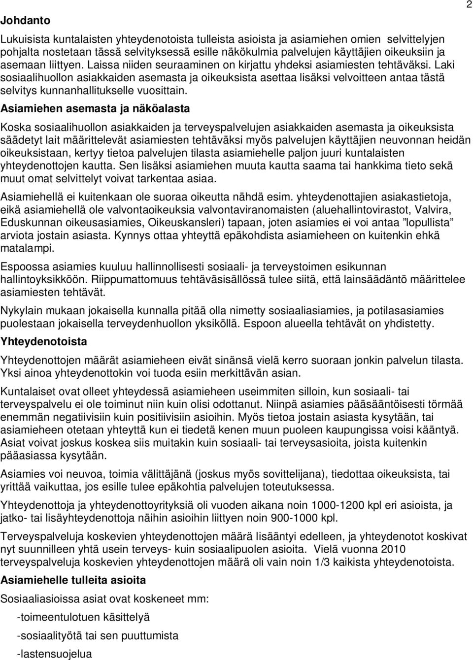Laki sosiaalihuollon asiakkaiden asemasta ja oikeuksista asettaa lisäksi velvoitteen antaa tästä selvitys kunnanhallitukselle vuosittain.