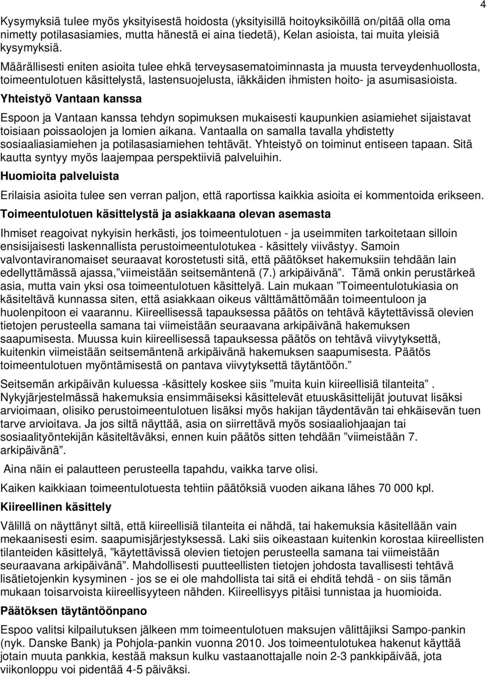 Yhteistyö Vantaan kanssa Espoon ja Vantaan kanssa tehdyn sopimuksen mukaisesti kaupunkien asiamiehet sijaistavat toisiaan poissaolojen ja lomien aikana.