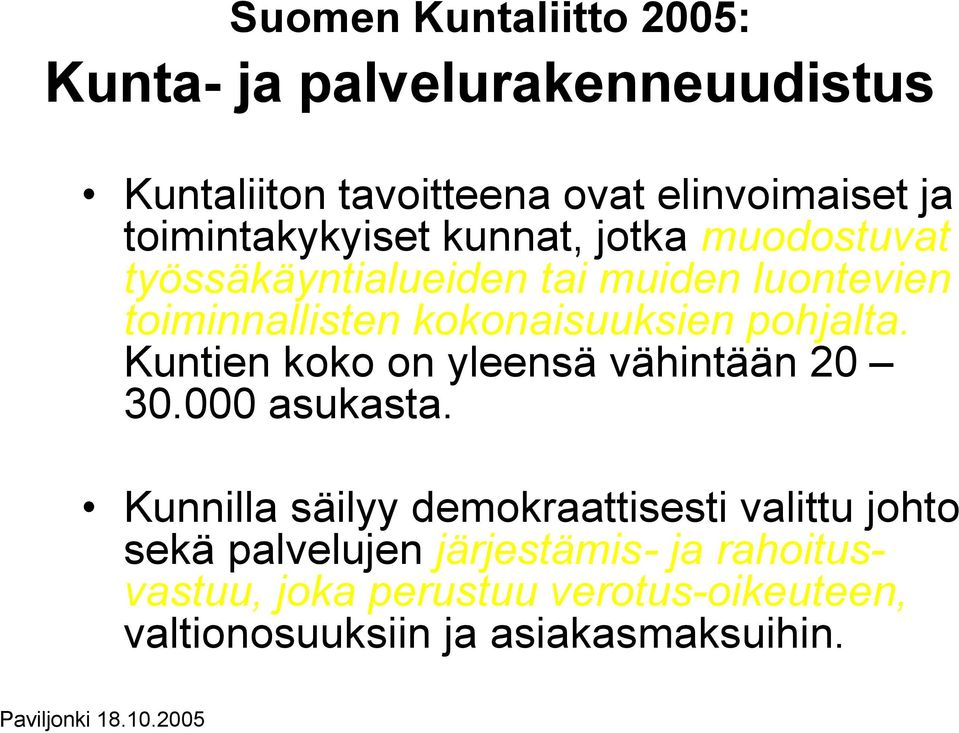 kokonaisuuksien pohjalta. Kuntien koko on yleensä vähintään 20 30.000 asukasta.