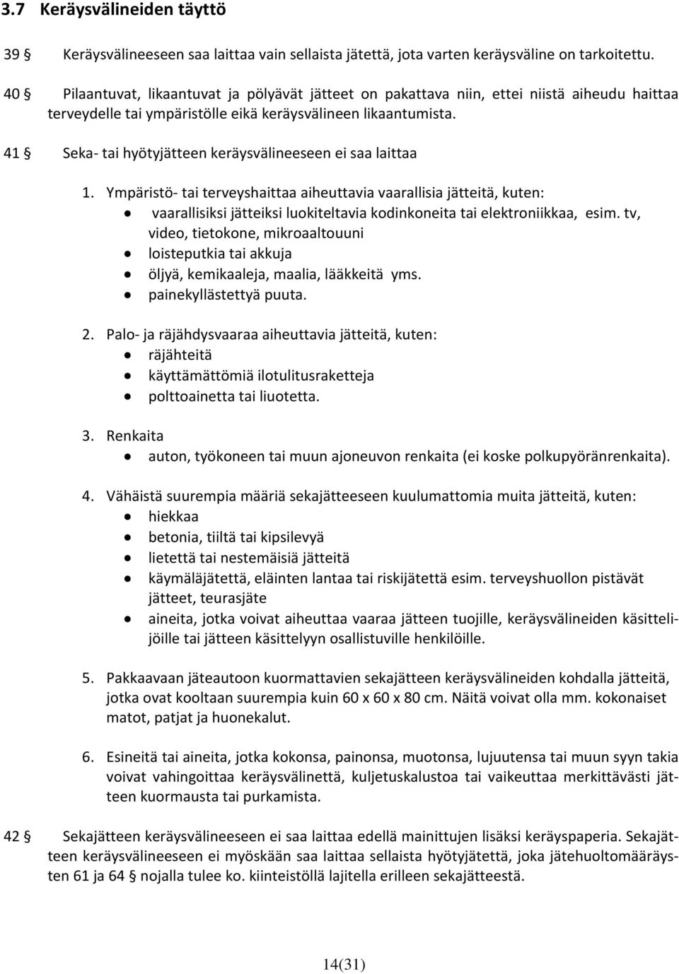 41 Seka tai hyötyjätteen keräysvälineeseen ei saa laittaa 1.